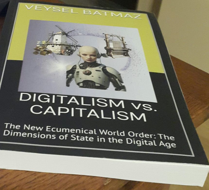 Veysel Batmaz’dan bir ilk: Kapitalizme Karşı Dijitalizm-Yeni Ekümenik Dünya Düzeni İngilizce Amazon-KDP’de yayınlandı