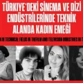 Kültürel Zeynalar ve Ninalar: Türkiye’deki Sinema ve Dizi Endüstrilerinde Teknik Alanda Yaratıcı Kadın Emeği